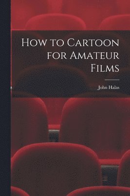 bokomslag How to Cartoon for Amateur Films