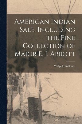 American Indian Sale, Including the Fine Collection of Major E. J. Abbott, Häftad