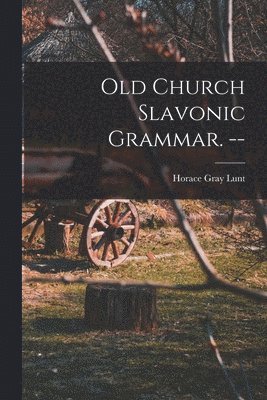 Old Church Slavonic Grammar. --