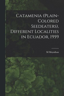 Catamenia (plain-colored Seedeaters), Different Localities in Ecuador, 1959 1