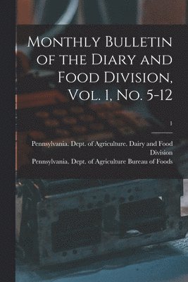 Pennsylvania Dept of Agriculture D, Pennsylvania Dept of Agriculture Bu - Monthly Bulletin of the Diary and Food Division, Vol. 1, No. 5-12; 1, Häftad