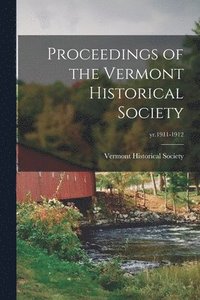 bokomslag Proceedings of the Vermont Historical Society; yr.1911-1912
