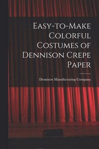 bokomslag Easy-to-make Colorful Costumes of Dennison Crepe Paper