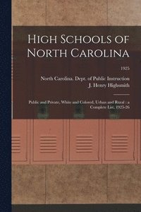 bokomslag High Schools of North Carolina: Public and Private, White and Colored, Urban and Rural: a Complete List, 1925-26; 1925