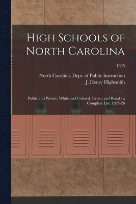 High Schools of North Carolina: Public and Private, White and Colored, Urban and Rural: a Complete List, 1925-26; 1925 1
