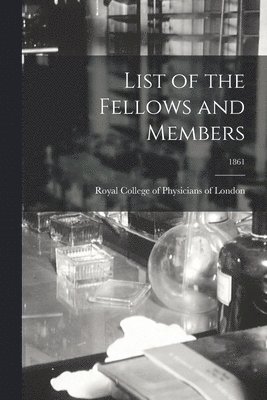 Royal College Of Physicians Of London - List of the Fellows and Members; 1861, Häftad