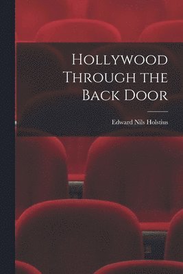 Edward Nils Holstius - Hollywood Through the Back Door, Häftad