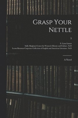 E. Lynn (Elizabeth Lynn) Linton, Sallie Bingham Center for Women's His, Leona Bowman Carpenter Collection of - Grasp Your Nettle, Häftad