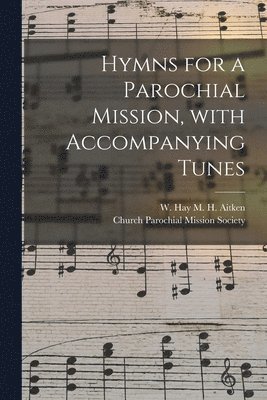 Hymns for a Parochial Mission, With Accompanying Tunes 1