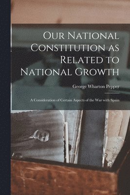 Our National Constitution as Related to National Growth 1