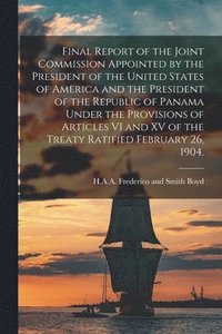 bokomslag Final Report of the Joint Commission Appointed by the President of the United States of America and the President of the Republic of Panama Under the Provisions of Articles VI and XV of the Treaty