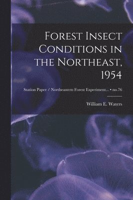 bokomslag Forest Insect Conditions in the Northeast, 1954; no.76