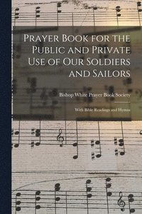 bokomslag Prayer Book for the Public and Private Use of Our Soldiers and Sailors