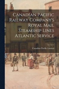 bokomslag Canadian Pacific Railway Company's Royal Mail Steamship Lines Atlantic Service