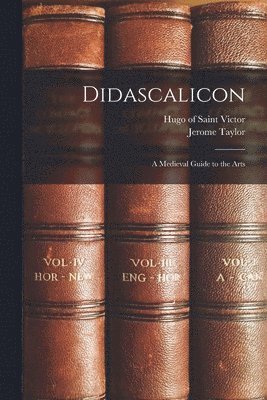 Didascalicon; a Medieval Guide to the Arts 1