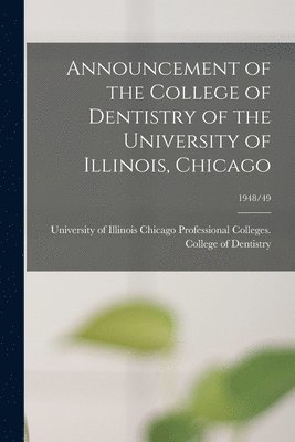 bokomslag Announcement of the College of Dentistry of the University of Illinois, Chicago; 1948/49