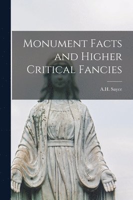 bokomslag Monument Facts and Higher Critical Fancies [microform]