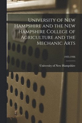 University of New Hampshire and the New Hampshire College of Agriculture and the Mechanic Arts; 1935-1936 1