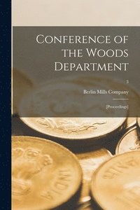 bokomslag Conference of the Woods Department; [proceedings]; 3