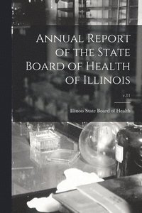 bokomslag Annual Report of the State Board of Health of Illinois; v.11
