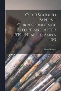 bokomslag Otto Schneid Papers--Correspondence Before and After 1939--Neagoe, Anna 10: 3
