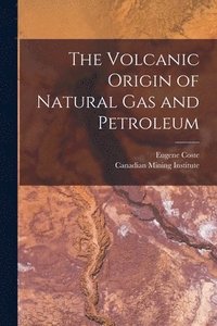 bokomslag The Volcanic Origin of Natural Gas and Petroleum [microform]