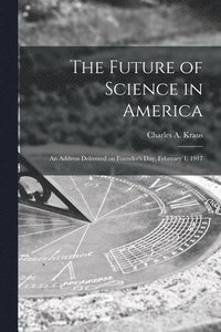 bokomslag Future of Science in America; an Address Delivered on Founder's Day, February 1, 1917