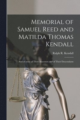 bokomslag Memorial of Samuel Reed and Matilda Thomas Kendall: and of Some of Their Ancestors and of Their Descendants