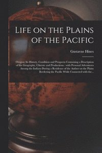 bokomslag Life on the Plains of the Pacific [microform]