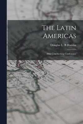 bokomslag The Latin Americas; 29th Couchiching Conference