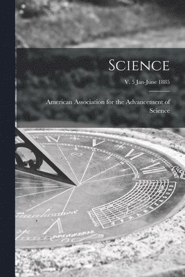 Science; v. 5 Jan-June 1885 1