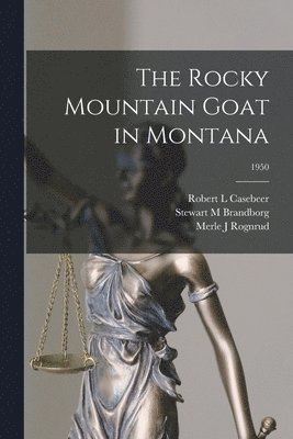 The Rocky Mountain Goat in Montana; 1950 1