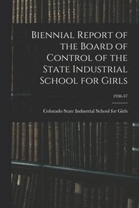 bokomslag Biennial Report of the Board of Control of the State Industrial School for Girls; 1936-37