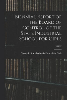 bokomslag Biennial Report of the Board of Control of the State Industrial School for Girls; 1936-37