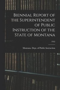 bokomslag Biennial Report of the Superintendent of Public Instruction of the State of Montana; 1952