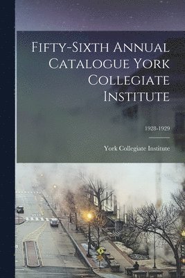 bokomslag Fifty-sixth Annual Catalogue York Collegiate Institute; 1928-1929