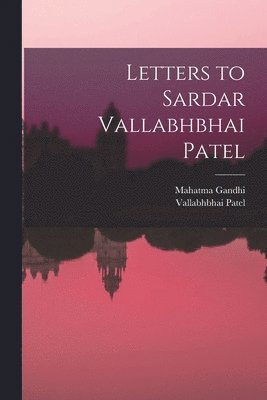 Letters to Sardar Vallabhbhai Patel 1