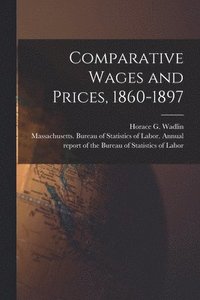 bokomslag Comparative Wages and Prices, 1860-1897 [microform]