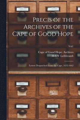 Cape of Good Hope (South Africa) Arc, H. C. V. Leibbrandt - Precis of the Archives of the Cape of Good Hope, Häftad