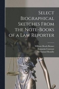 bokomslag Select Biographical Sketches From the Note-books of a Law Reporter