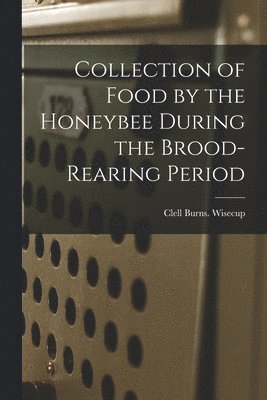 bokomslag Collection of Food by the Honeybee During the Brood-rearing Period