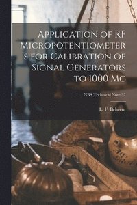 bokomslag Application of RF Micropotentiometers for Calibration of Signal Generators to 1000 Mc; NBS Technical Note 37