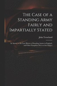 bokomslag The Case of a Standing Army Fairly and Impartially Stated