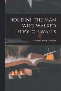 bokomslag Houdini, the Man Who Walked Through Walls