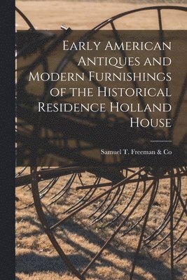 Early American Antiques and Modern Furnishings of the Historical Residence Holland House, Häftad