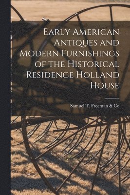 Early American Antiques and Modern Furnishings of the Historical Residence Holland House 1