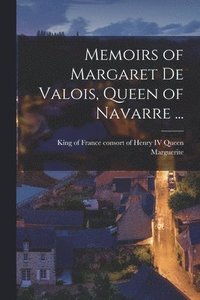 bokomslag Memoirs of Margaret De Valois, Queen of Navarre ... [microform]