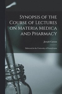 bokomslag Synopsis of the Course of Lectures on Materia Medica and Pharmacy