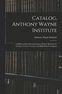 bokomslag Catalog, Anthony Wayne Institute