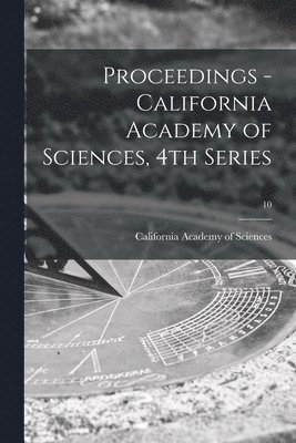 California Academy Of Sciences - Proceedings - California Academy of Sciences, 4th Series; 10, Häftad